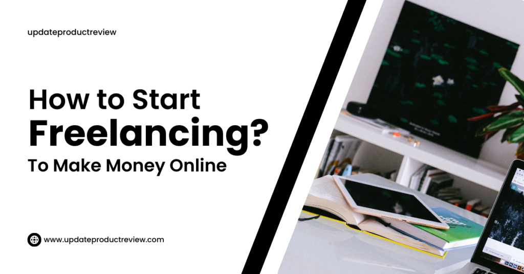 How to Start Freelancing to make money online?