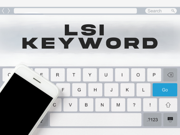 Mastering LSI Keywords for Enhanced Content Optimization